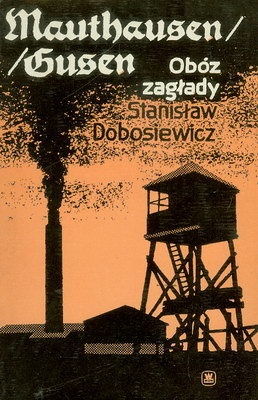 Mauthausen/Gusen - obóz zagłady - Stanisław Dobosiewicz