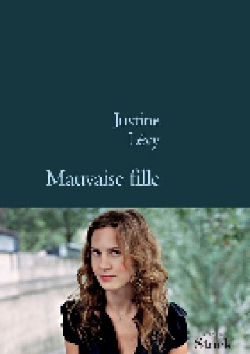 Mauvaise fille - Justine Lévy