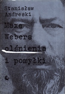 Maxa Webera olśnienia i pomyłki - Stanisław Andreski