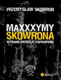 Maxxxymy Skowrona. Wydanie Pierwsze Poprawione - Przemysław Skowron