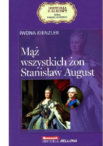 Mąż wszystkich żon. Stanisław August - Iwona Kienzler