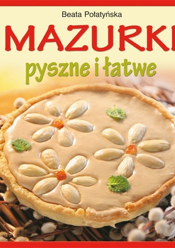 Mazurki pyszne i łatwe - Beata Połatyńska