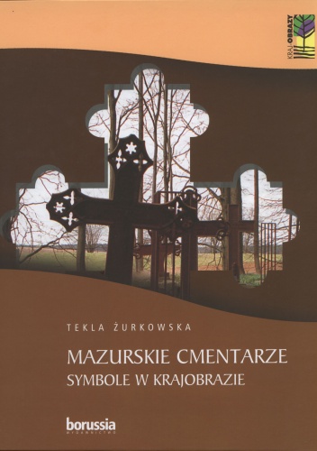 Mazurskie cmentarze. Symbole w krajobrazie - Tekla Żurkowska