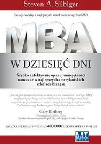 MBA w dziesięć dni. Szybko i efektywnie opanuj umiejętności nauczane w najlepszych amerykańskich szkołach biznesu - Steven A. Silbiger