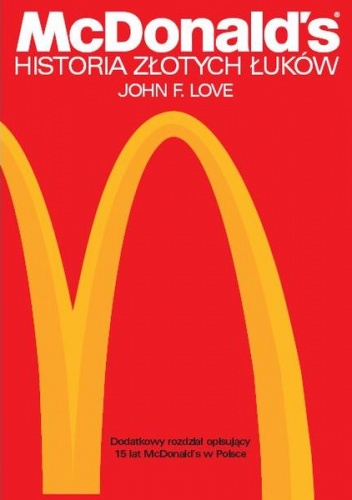 McDonald's. Historia Złotych Łuków - John F. Love