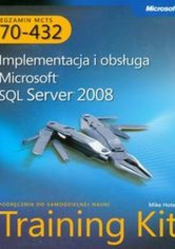 MCTS Egzamin 70-432. Implementacja i obsługa Microsoft SQL Server 2008 + płyta CD - Hotek Mike