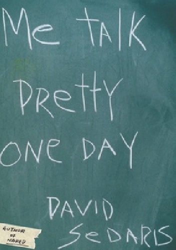 Me Talk Pretty One Day - David Sedaris