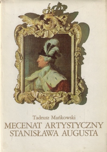 Mecenat artystyczny Stanisława Augusta - Tadeusz Mańkowski