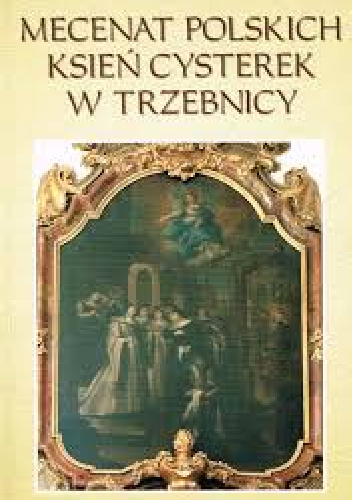 Mecenat polskich ksień cysterek w Trzebnicy - Ks. Antoni Kiełbasa SDS