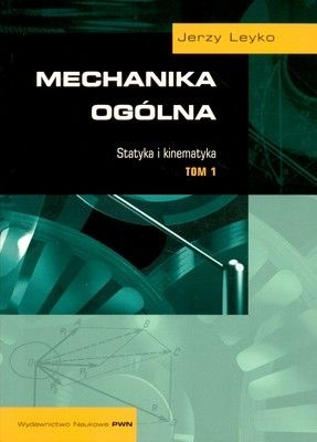Mechanika Ogólna, Tom 1. - Jerzy Leyko