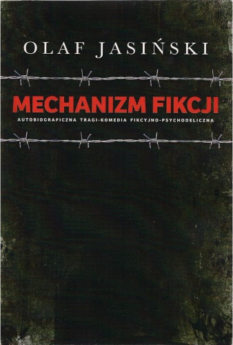 Mechanizm fikcji. Autobiograficzna tragi-komedia fikcyjno-psychodeliczna - Olaf Jasiński