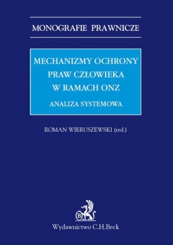 Mechanizmy ochrony praw człowieka w ramach ONZ. Analiza systemowa - Roman Wieruszewski, Grażyna Baranowska