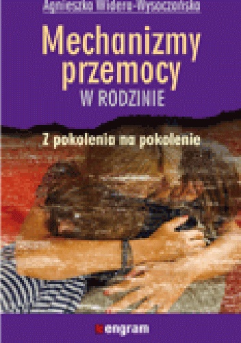 Mechanizmy przemocy w rodzinie z pokolenia na pokolenie - Agnieszka Widera-Wysoczańska