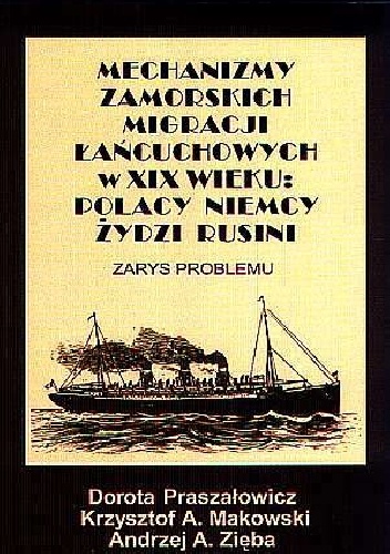 Mechanizmy zamorskich migracji łańcuchowych w XIX wieku: Polacy, Niemcy, Żydzi, Rusini. Zarys problemu