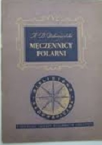 Męczennicy polarni - Antoni Bolesław Dobrowolski