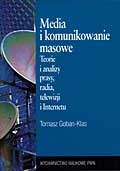 Media i komunikowanie masowe. Teorie i analizy prasy, radia, telewizji i Internetu - Tomasz Goban-Klas