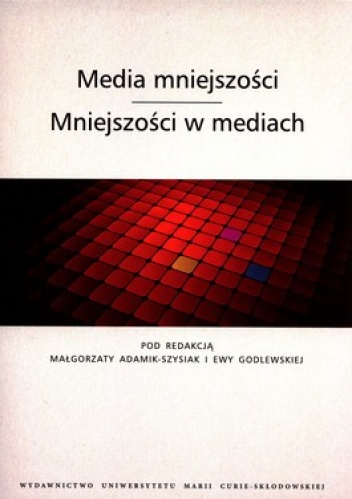 Media mniejszości. Mniejszości w mediach - Ewa Godlewska, Małgorzata Adamik-Szysiak