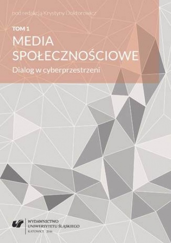 Media społecznościowe. Dialog w cyberprzestrzeni. T. 1 - Krystyna Doktorowicz red.