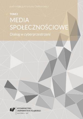 Media społecznościowe. Dialog w cyberprzestrzeni. T. 2 - Krystyna Doktorowicz red.