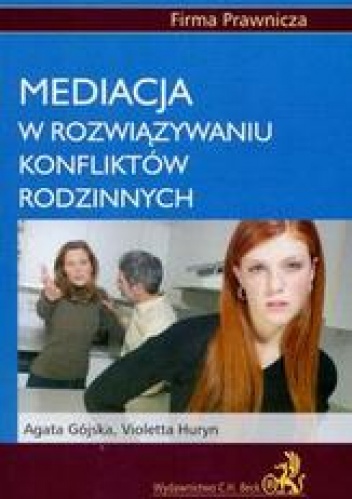 Mediacja w rozwiązywaniu konfliktów rodzinnych - Agata Gójska, Violetta Huryn