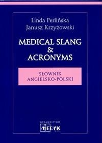 Medical Slang & Acronyms. Słownik angielsko-polski - Janusz Krzyżowski, Linda Perlińska