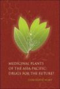 Medicinal Plants of the Asia-Pacific Drugs for the Futurea - C. Wiart