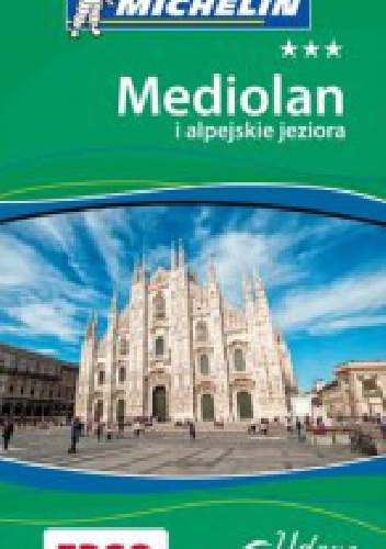 Mediolan i alpejskie jeziora. Udane wakacje - praca zbiorowa