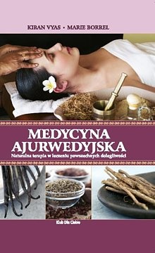 Medycyna ajurwedyjska. Naturalna terapia w leczeniu powszechnych dolegliwości - Kiran Vyas, Marie Borrel