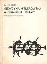 Medycyna hitlerowska w służbie III Rzeszy - Jan Mikulski