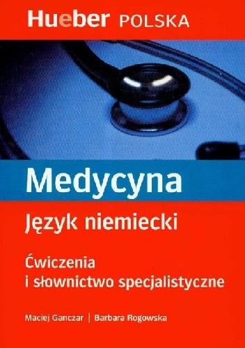 Medycyna. Język niemiecki. Ćwiczenia i słownictwo specjalistyczne - Maciej Ganczar, Barbara Rogowska