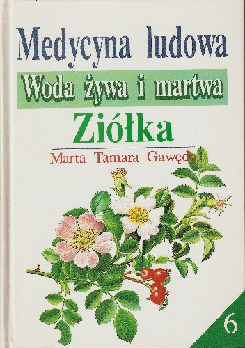 Medycyna ludowa. Woda żywa i martwa. Ziółka - Marta Tamara Gawęda