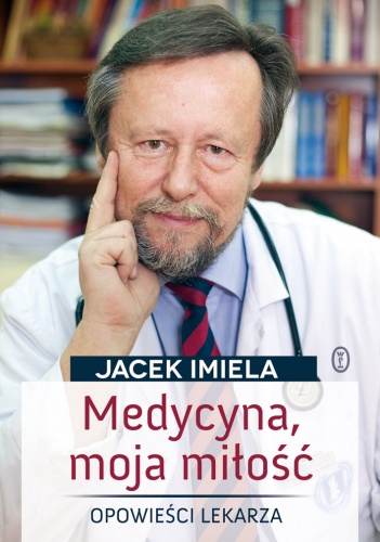 Medycyna, moja miłość - Jacek Imiela