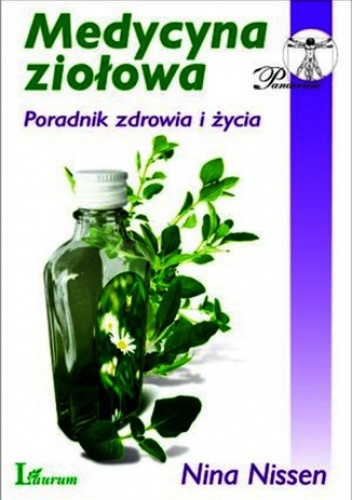 Medycyna ziołowa: poradnik zdrowia i życia - Nissen Nina
