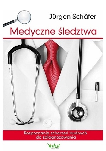 Medyczne śledztwa. Rozpoznanie schorzeń trudnych do zdiagnozowania - Jürgen Schäfer