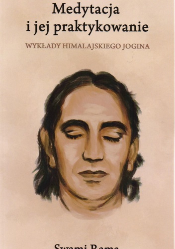 Medytacja i jej praktykowanie. Wykłady Himalajskiego Jogina - Swami Rama
