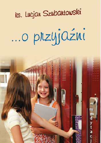 Medytacje... o przyjaźni - ks. Lucjan Szubartowski