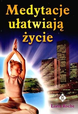 Medytacje ułatwiają życie - Lorin Roche