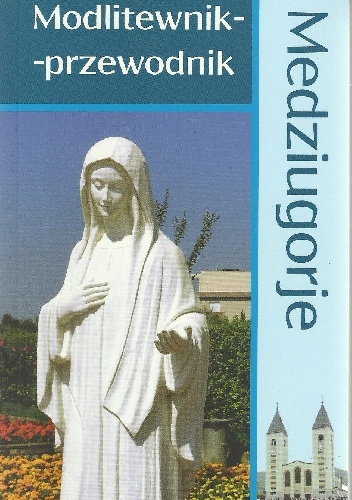 Medziugorje. Modlitewnik-przewodnik - J. R. Gohly OFM