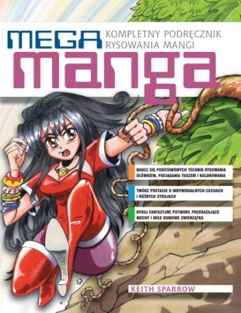 MEGA MANGA Kompletny podręcznik rysowania mangi - Keith Sparrow