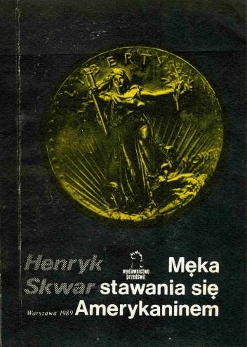 Męka stawania się Amerykaninem - Henryk Skwarczyński