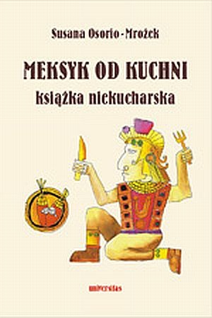 Meksyk od kuchni. Książka niekucharska - Susana Osorio - Mrożek
