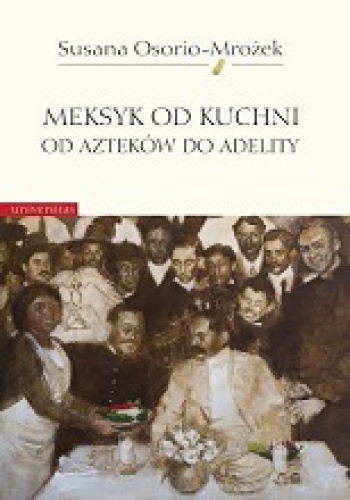 Meksyk od kuchni. Od Azteków do Adelity - Susana Osorio - Mrożek