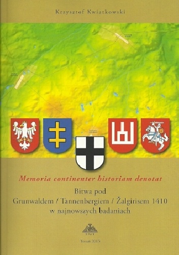 Memoria continenter historiam denotat. Bitwa pod Grunwaldem/Tannenbergiem/Zalgirisem 1410 w najnowszych badaniach. (Rocz. 95/1) - Krzysztof Kwiatkowski