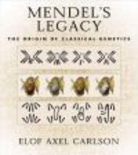 Mendel's Legacy The Origin of Classical Genetics - E. Carlson