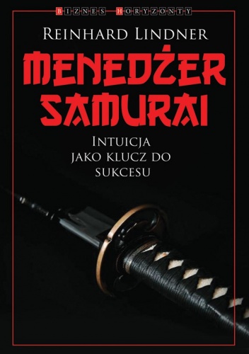 Menedżer Samuraj. Intuicja jako klucz do sukcesu - Reinhard Lindner