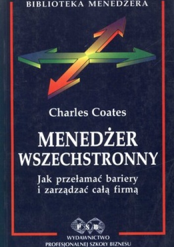 Menedżer wszechstronny. Jak przełamać bariery i zarządzać całą firmą - Charles Coates
