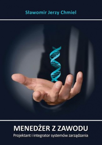 Menedżer z zawodu. Projektant i integrator systemów zarządzania - Jerzy Chmiel Sławomir