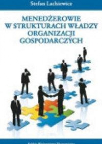 Menedżerowie w strukturach władzy organizacji gospodarczych - Stefan Lachiewicz
