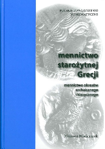 Mennictwo starożytnej Grecji: Mennictwo okresów archaicznego i klasycznego, część 1. - Mariusz Mielczarek