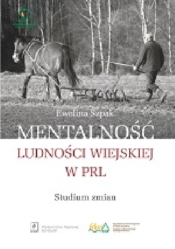 Mentalność ludności wiejskiej w PRL. Studium zmian - Ewelina Szpak